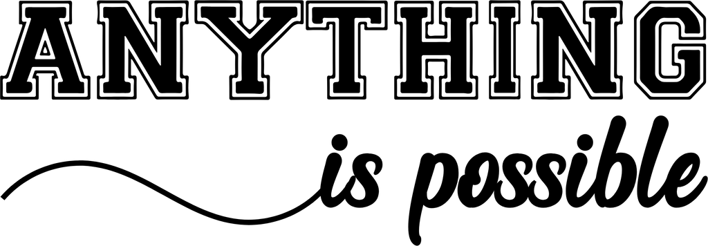 Anything is Possible