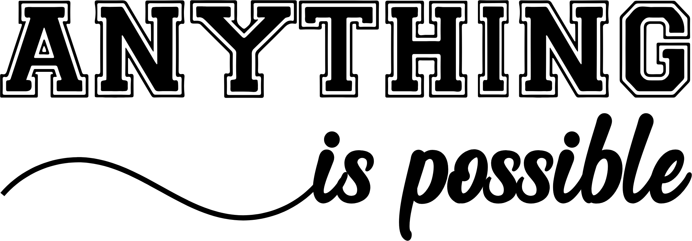 Anything is Possible