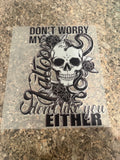 Dont Worry My Tattoos Dont Like You Either