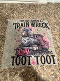 Im not always a train wreck