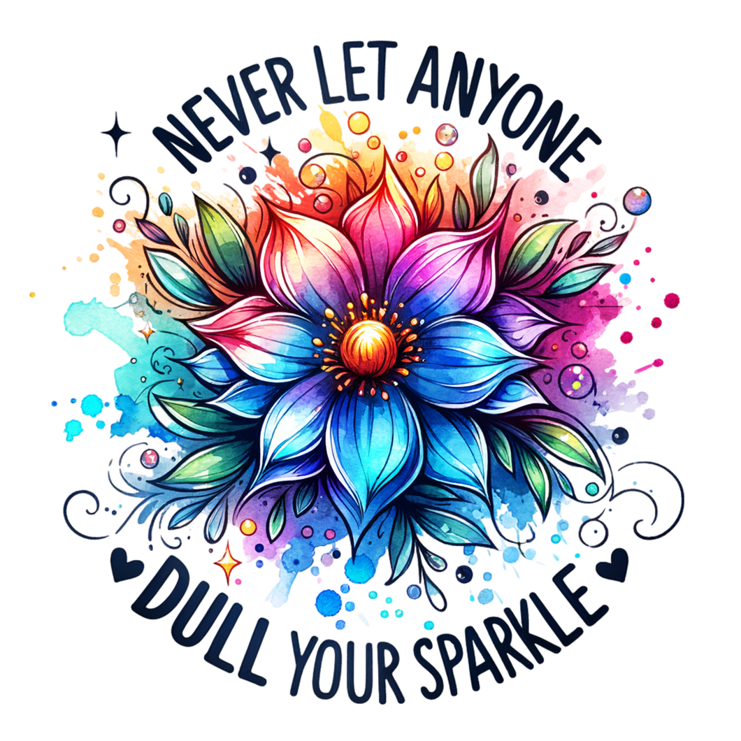 Never let anyone dull your sparkle